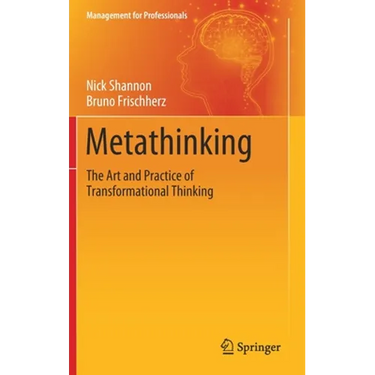 Metathinking: The Art and Practice of Transformational Thinking