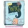 The Wig Diaries: An Irreverent Cancer Book