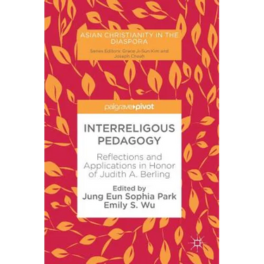 Interreligous Pedagogy: Reflections and Applications in Honor of Judith A. Berling