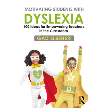 Motivating Students with Dyslexia: 100 Ideas for Empowering Teachers in the Classroom