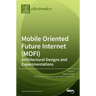 Mobile Oriented Future Internet (MOFI): Architectural Designs and Experimentations