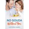 No Gouda Without You