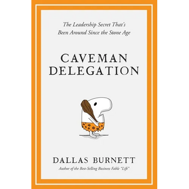 Caveman Delegation: The Leadership Secret That's Been Around Since the Stone Age