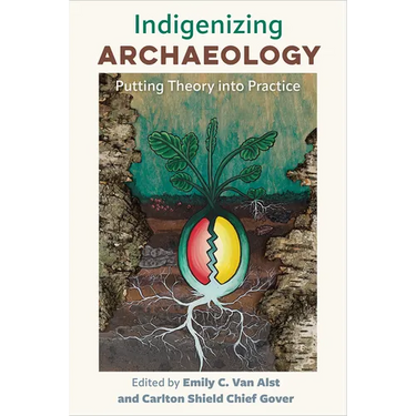 Indigenizing Archaeology: Putting Theory Into Practice
