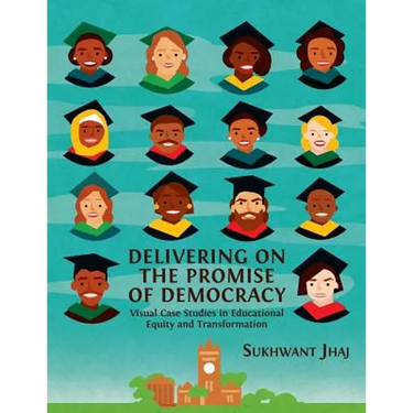 Delivering on the Promise of Democracy: Visual Case Studies in Educational Equity and Transformation