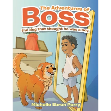 The Adventures of Boss: The Dog That Thought He Was a Boy.