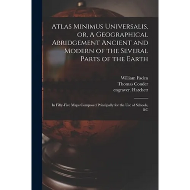 Atlas Minimus Universalis, or, A Geographical Abridgement Ancient and Modern of the Several Parts of the Earth: in Fifty-five Maps Composed Principall
