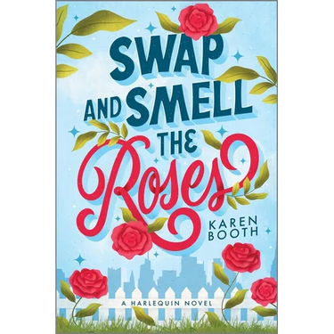 Swap and Smell the Roses: A Spicy Forced Proximity Enemies to Lovers Small Town Romance