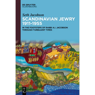 Scandinavian Jewry 1911-1955: In the Footsteps of Rabbi A. I. Jacobson Through Turbulent Times