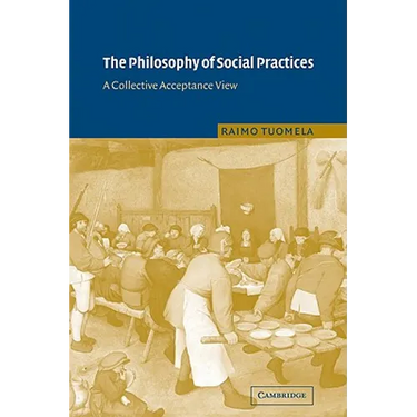 The Philosophy of Social Practices: A Collective Acceptance View