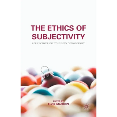 The Ethics of Subjectivity: Perspectives Since the Dawn of Modernity