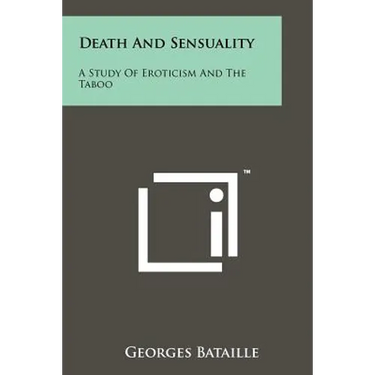Death And Sensuality: A Study Of Eroticism And The Taboo