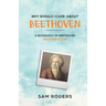 Why Should I Care About Beethoven: A Biography of Ludwig Van Beethoven Just For Kids!