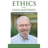 Ethics as if Jesus Mattered: Essays in Honor of Glen H. Stassen