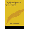 The Life And Letters Of Jacob Burkhard: Missionary To India