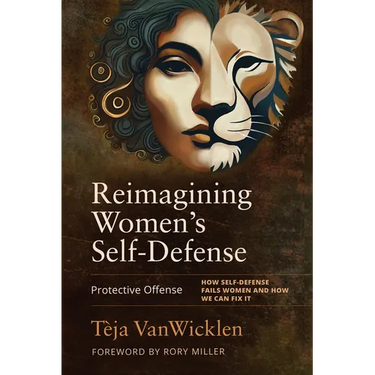 Reimagining Women's Self-Defense: Protective Offense