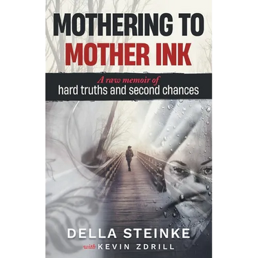 Mothering to Mother Ink: A raw memoir of hard truths and second chances