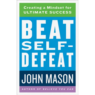 Beat Self-Defeat: Creating a Mindset for Ultimate Success