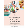 Mindful Eating Journal for Busy Women with Healthy and Delicious Recipes: This guided journal is here to help you restore your relationship with food