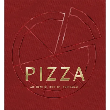 Pizza: Authentic, Rustic, Artisanal