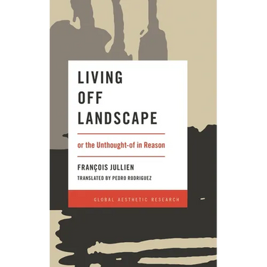 Living Off Landscape: Or the Unthought-Of in Reason