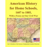 American History for Home Schools, 1607 to 1885, with a Focus on Our Civil War