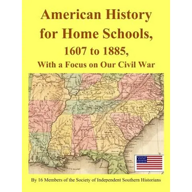 American History for Home Schools, 1607 to 1885, with a Focus on Our Civil War