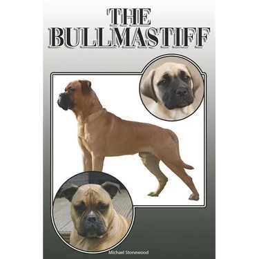 The Bullmastiff: A Complete and Comprehensive Owners Guide To: Buying, Owning, Health, Grooming, Training, Obedience, Understanding and