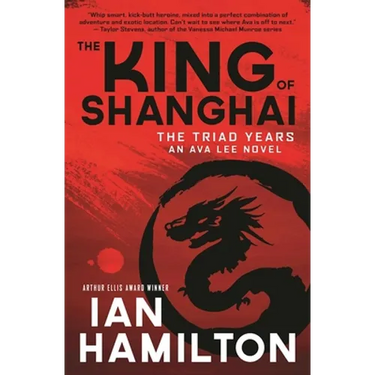 The King of Shanghai: An Ava Lee Novel: Book 7