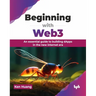 Beginning with Web3: An Essential Guide to Building Dapps in the New Internet Era