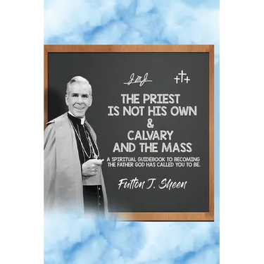 The Priest is Not His Own & Calvary and the Mass