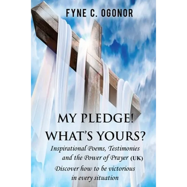 My Pledge! What's Yours?: Inspirational Poems, Testimonies, and the Power of Prayer (UK Version)