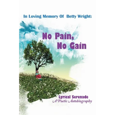 In Loving Memory of Betty Wright: No Pain, No Gain: A Poetic Autobiography