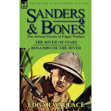 Sanders & Bones-The African Adventures: 2-The River of Stars & Bosambo of the River