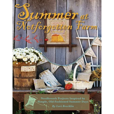 Summer at Notforgotten Farm: Needlework Projects Inspired by Simple, Old-Fashioned Summer Days