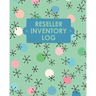 Reseller Inventory Log Book: Online Seller Planner and Organizer, Income Expense Tracker, Clothing Resale Business, Accounting Log For Resellers