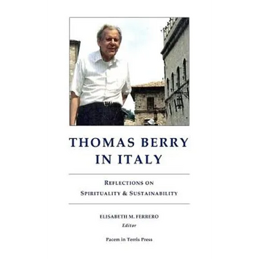 Thomas Berry in Italy: Reflections on Spirituality & Sustainability