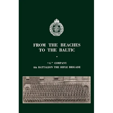 From the Beaches to the Baltic: 'G' Company 8th Battalion The Rifle Brigade