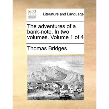 The Adventures of a Bank-Note. in Two Volumes. Volume 1 of 4