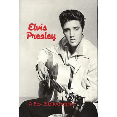 Elvis Presley: A Bio-Bibliography