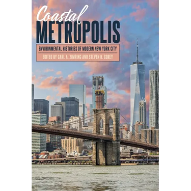 Coastal Metropolis: Environmental Histories of Modern New York City