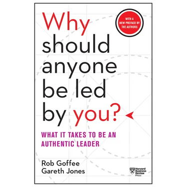Why Should Anyone Be Led by You?: What It Takes to Be an Authentic Leader
