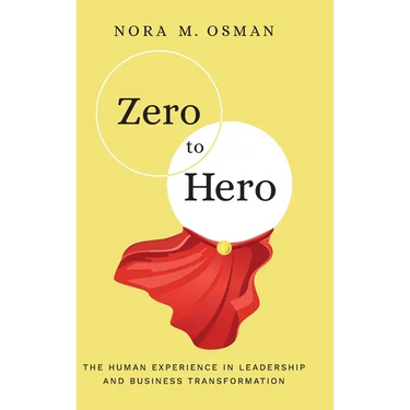 Zero to Hero: The Human Experience in Leadership and Business Transformation