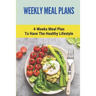 Weekly Meal Plans: 4-Weeks Meal Plan To Have The Healthy Lifestyle: Meal Plan 1200 Calories Low Carb