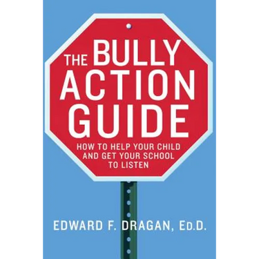 The Bully Action Guide: How to Help Your Child and Get Your School to Listen