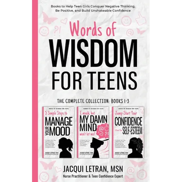 Words of Wisdom for Teens (The Complete Collection, Books 1-3): Books to Help Teen Girls Conquer Negative Thinking, Be Positive, and Live with Confide
