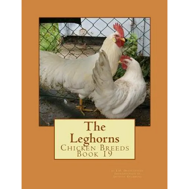 The Leghorns: Chicken Breeds Book 19