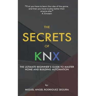 The Secrets of KNX: The Ultimate Beginner's Guide to Master Home and Building Automation
