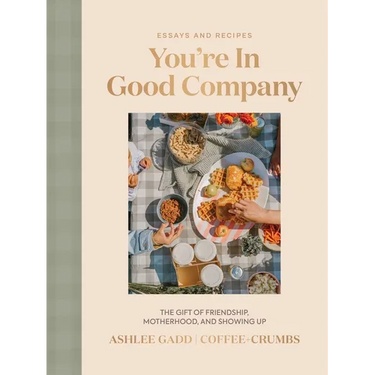 You're in Good Company: The Gift of Friendship, Motherhood, and Showing Up
