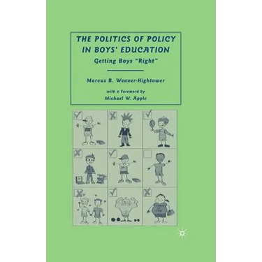The Politics of Policy in Boys' Education: Getting Boys "right"